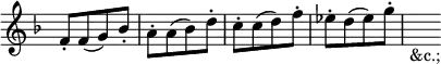 { \override Score.TimeSignature #'stencil = ##f \key f \major \time 2/4 \relative c' { f8-.[ f( g) bes-.] | a-.[ a( bes) d-.] | c-.[ c( d) f-.] | ees-.[ d( ees) g-.] | s4_\markup { &c.;} } }