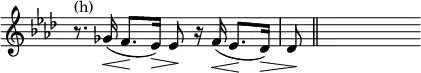 { \override Score.TimeSignature #'stencil = ##f \key f \minor \time 4/4 \relative c'' { r8.^\markup { (h) } ges16(\< f8.[\! ees16)]\> ees8\! r16 f16(\< ees8.[\! \override Hairpin #'to-barline = ##f des16)]\> | des8\! \bar "||" s } }