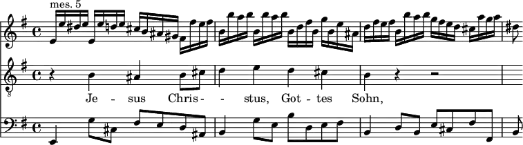 
<< <<
\new Staff { \clef treble \time 4/4 \key e \minor
    \set Staff.midiInstrument = "violin"
    \relative c' {
    e16^"mes. 5" e' dis e e, e' d e cis b ais gis fis fis' e fis |
    b, b' a b b, b' a b b, d fis b, g' b, e ais, |
    d fis e fis b, b' a b g fis e d cis a' g a | dis,8
    }
}
\new Staff { \clef "treble_8" \key e \minor
    \set Staff.midiInstrument = "choir aahs"
    \new Voice = "Tenor" { \relative c' {
    r4 b ais b8 cis | d4 e d cis | b4 r r2 | R8
    } }
}
\new Lyrics {
    \lyricsto "Tenor" {
    Je -- sus Chris - - stus, Got -- tes Sohn,
    }
}
\new Staff { \clef bass \key e \minor
    \set Staff.midiInstrument = "cello"
    \relative c, {
    e4 g'8 cis, fis[ e d ais] |
    b4 g'8 e b'[ d, e fis] |
    b,4 d8 b e cis fis fis, | b8
    }
}
>> >>
\layout { indent = #0 }
\midi { \tempo 4 = 56 }
