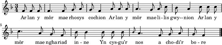 \relative c' { \time 3/4 \key f \major \autoBeamOff  \tempo 4 = 90 \set Score.tempoHideNote = ##t
\partial 8*3 f8 f f     %0
f4. f8 g a              %1
g8 f4 a8 a a            %2
a4. g8 a c              %3
bes8 a4 c8 c c          %4
c4. a8 g f              %5
bes8 bes4 bes8 bes bes  %6
\grace{bes} a4. f8 g a  %7
g8 f4 \bar "|."         %8
} \addlyrics {
Ar lan y môr mae rho -- sys co -- chion
Ar lan y môr mae li -- lis gwy-- nion
Ar lan y môr mae ngha -- riad in -- ne
Yn cys -- gu’r nos a cho -- di’r bo -- re
} 