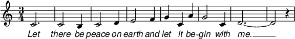 
\header {
  title = "Let There Be Peace on Earth" % = piece
}
<<
  \relative c' {
     \set Staff.midiInstrument = #"tubular bells"
    % \override Score.SpacingSpanner.strict-note-spacing = ##t % spacing not influenced by bars
    % \override Score.SpacingSpanner.uniform-stretching = ##t
    \set Score.proportionalNotationDuration = #(ly:make-moment 1/3) % proportional notation
    % \override Score.SpacingSpanner.base-shortest-duration = #(ly:make-moment 1/8) % shortest duration (default=1/8)
    \time 3/4
    \once \set Score.proportionalNotationDuration = #(ly:make-moment 1/2)
    c2.
    c2 b4
    c2 d4
    e2 f4
    \once \set Score.proportionalNotationDuration = #(ly:make-moment 1/8)
    g4 c,4 a'4
    g2 c,4
    % \once \set Score.proportionalNotationDuration = #(ly:make-moment 1/3)
    d2.\<~
    \once \set Score.proportionalNotationDuration = #(ly:make-moment 1/2)
    d2 r4
  }
  \addlyrics {
    \override LyricText.font-family = #'sans
    \override LyricText.font-shape = #'italic
    % \override LyricText.font-size = #-4
    Let | there be | peace on | earth and
    let it be -- | gin with | me. __
  }
>>
