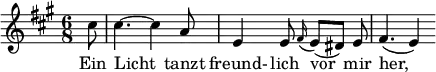  { \new Staff << \relative c'' {\set Staff.midiInstrument = #"clarinet" \tempo 4 = 110 \set Score.tempoHideNote = ##t
  \key a \major \time 6/8 \autoBeamOff \set Score.currentBarNumber = #6 \set Score.barNumberVisibility = #all-bar-numbers-visible \bar ""
  \partial 8 cis8 | cis4.~ cis4 a8 | e4 e8 \grace fis16( e8[)( dis]) e | fis4.( e4) }
  \addlyrics { Ein Licht_ tanzt freund- lich vor_ mir her,_ } >>
}