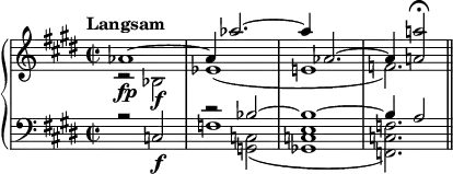  { \new PianoStaff << \new Staff \relative c'' { \clef treble \key e \major \time 2/2 \tempo "Langsam" << { aes1\fp~ | aes4 aes'2.~ | aes4 aes,2.~ | aes4 <a'! a,!>2\fermata } \\ { r2 bes,,\f | ees1( | e! | f2.) } >> \bar "||" } \new Staff \relative c { \clef bass \key e \major \time 2/2 << { r2 c2\f | s2 bes'~ | bes1~ | bes4 a2 } \\ { s1 | f1 | s1 | s2. } \\ { \stemDown s1 | r2 <c g>_( | <e c ges>1 | <f c f,>2.) } >> \bar "||" } >> } 