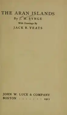 This is the title page of the book The Aran Islands, which was first published in 1907. This edition was published in 1911 by John W. Luce & Company of Boston and lists the book as "By J. M. Synge, With Drawings By Jack B. Yeats". On the title page someone has penciled in Synge's full name. On the lower portion of the page, above the publisher information, there is a light imprint punch stamp of the letters "LC", marking it as a holding of the Library of Congress.