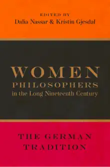 The book's cover. At the top, in black text on orange, it says Edited by Dalia Nassar and Kristin Gjesda. In the middle, in gold text on brown, it says Women Philosophers in the Long Nineteenth Century. At the bottom, in black text on red, it says The German Tradition.