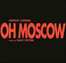 A black background with "OH MOSCOW" in large red letters in the centre, and in small red letters, "LINDSAY COOPER" above, and "TEXTES DE SALLY POTTER" below the album title.