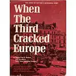 Book cover When the Third Cracked Europe: The Story of Patton's Incredible Army