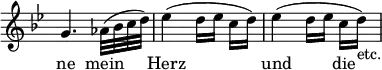 { << \new Voice = "this" \relative g' { \override Score.TimeSignature #'stencil = ##f \time 2/4 \key bes \major
  g4. aes32( bes c d) | ees4( d16[ ees] c d) |
  ees4( d16[ ees] c d)_"etc." }
\new Lyrics \lyricmode { ne4. mein8 Herz2 und4. die8 } >> }