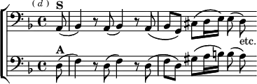  \new ChoirStaff <<
  \new Staff \relative a, { \clef bass \key d \minor \time 4/4 \partial 8 \mark \markup \tiny { ( \italic d ) }
    a8(^\markup \bold "S" | bes4) r8 a( bes4) r8 a\( |
    bes g\) cis\( d16 e\) e8( d)_"etc." }
  \new Staff \relative d { \clef bass \key d \minor
    d8(^\markup \bold "A" | f4) r8 d( f4) r8 d^\( |
    f d\) gis\( a16 b\) b8( a) } >>