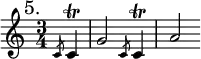 { \mark "5." \time 3/4 \partial 4 \relative c' {
  \slashedGrace c8 c4\trill | g'2 \slashedGrace c,8 c4\trill | a'2 } }