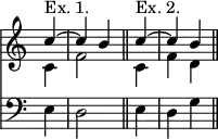 << \time 3/4 \override Score.TimeSignature #'stencil = ##f \new Staff << \new Voice { \stemUp \partial 4 \relative c'' { c4^"Ex. 1." ^~ c b \bar "||" c^"Ex. 2." ^~ c b \bar "||" } }
  \new Voice { \stemDown \relative c' { c4 f2 c4 f d } } >>
\new Staff { \clef bass e4 d2 e4 d g } >>