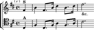  \new ChoirStaff <<
  \new Staff \relative f' { \key d \major \time 4/4 \partial 4 \mark \markup \tiny { ( \italic e ) }
    fis4^\markup \bold "S" | b4 fis8. b16 d4 b8. d16 | fis2._"&c." }
  \new Staff \relative cis { \key d \major \clef tenor
    cis4^\markup \bold "A" | fis4 cis8. fis16 a4 fis8. a16 | cis2. } >>