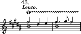 { \new Staff << \override Score.TimeSignature #'stencil = ##f \time 4/4 \mark "43." \key b \major \tempo \markup \italic "Lento."
\new Voice \relative f'' { \stemUp fis2 dis4 e | fis4. gis8 fis2 }
\new Voice \relative b' { b1_\startTrillSpan b } >> }