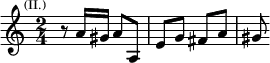 \relative a' { \key a \minor \time 2/4 \mark \markup \tiny { (II.) } r8 a16 gis a8 a, | e' g fis a | gis }