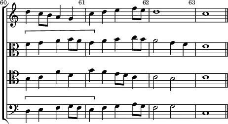 \new ChoirStaff << \override Score.Rest #'style = #'classical \override Score.BarNumber.break-visibility = ##(#f #t #t) \set Score.barNumberVisibility = #all-bar-numbers-visible \override Score.TimeSignature #'stencil = ##f \set Score.currentBarNumber = #60
  \new Staff \relative d'' { \bar "" \key c \major
    d4 c8 b a4 g | c d e f8 e | d1 c \bar "||" }
  \new Staff \relative f' { \clef alto \key c \major
    \[ f4 g a b8 a | g4 \] a b c8 b | a2 g4 f | e1 }
  \new Staff \relative b { \clef tenor \key c \major
    b4 c f d | g f e8 d c4 | c2 b | c1 }
  \new Staff \relative d { \clef bass \key c \major
    \[ d4 e f g8 f | e4 \] f g a8 g | f2 g | c,1 } >>