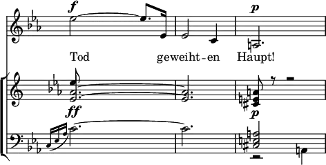 { \override Score.TimeSignature #'stencil = ##f \time 3/4 \key ees \major << \relative e'' { ees2^\f ~ ees8. ees,16 | ees2 c4 | a2.^\p | }
\addlyrics { Tod ge -- weiht -- en Haupt! }
\new ChoirStaff <<
\new Staff { \key ees \major \relative a' { << { <aes ees>2.\ff ~ q2. | <a e cis>8\p r r2 } \\ { \stemUp ees'8 } >> } }
\new Staff { \clef bass \key ees \major \relative c { \appoggiatura { c16[ ees aes] } c2. ~ c2. | << { <a e cis>2 s4 } \\ { r2 a,4 } >> } }
>> >> }