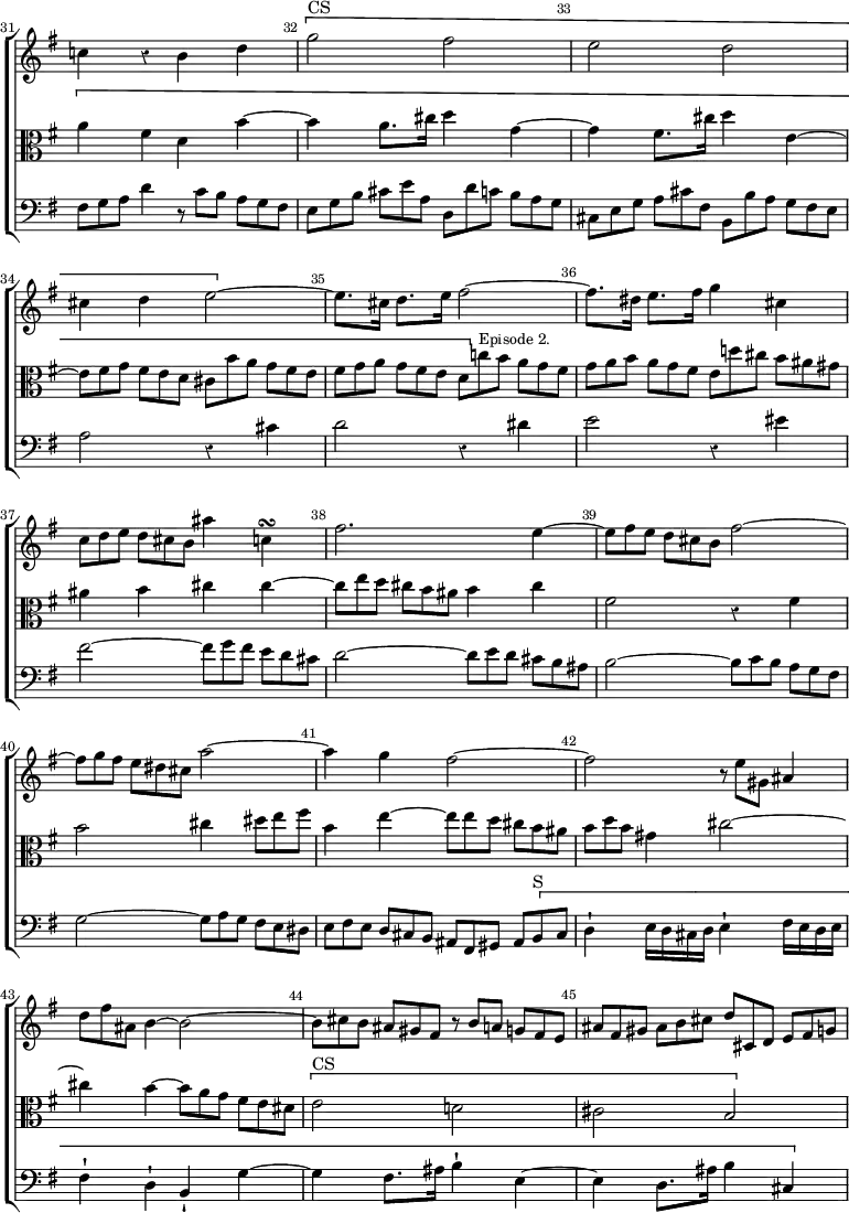 \new ChoirStaff << \override Score.Rest #'style = #'classical \override Score.BarNumber.break-visibility = ##(#f #t #t) \set Score.barNumberVisibility = #all-bar-numbers-visible \override Score.TimeSignature #'stencil = ##f \set Score.currentBarNumber = #31
  \new Staff \relative c'' { \key e \minor \time 2/2 \override TupletBracket.bracket-visibility = ##f \override TupletNumber #'stencil = ##f \bar ""
    c!4 r b d | \[ g2^"CS" fis e d | cis4 d e2 ~ \] |
    e8.[ cis16] d8.[ e16] fis2 ~ | fis8.[ dis16] e8.[ fis16] g4 cis, ~
    \tuplet 3/2 4 { c8[ d e] d[ cis b] } ais'4 c,\turn |
    fis2. e4 ~ | \tuplet 3/2 4 { e8[ fis e] d[ cis b] } fis'2 ~ |
    \tuplet 3/2 4 { fis8[ g fis] e[ dis cis] } a'2 ~ |
    a4 g fis2 ~ | fis \tuplet 3/2 { r8 e gis, } ais4 |
    \tuplet 3/2 { d8 fis ais, } b4 ~ b2 ~ |
    \tuplet 3/2 4 { b8[ cis b] ais[ gis fis] r b[ a] g[ fis e] |
    ais[ fis gis] ais[ b cis] d[ cis, d] e[ fis g] ~ } }
  \new Staff \relative a' { \clef alto \key e \minor \override TupletBracket.bracket-visibility = ##f \override TupletNumber #'stencil = ##f 
    \[ a4 fis d b' ~ | b a8. cis16 d4 g, ~ | g fis8. cis'16 d4 e, ~ |
    \tuplet 3/2 4 { e8[ fis g] fis[ e d] cis[ b' a] g[ fis e] |
    fis[ g a] g[ fis e] d[ \] c'!^\markup \small "Episode 2." b] a[ g fis] |
    g[ a b] a[ g fis] e[ d'! cis] b[ ais gis] }
    ais4 b cis cis ~ |
    \tuplet 3/2 4 { cis8[ e d] cis[ b ais] } b4 cis |
    fis,2 r4 fis | b2 cis4 \tuplet 3/2 { dis8 e fis } |
    b,4 e ~ \tuplet 3/2 4 { e8[ e d] cis[ b ais] |
    b[ d b] } gis4 cis2 ~ |
    cis4 b ~ \tuplet 3/2 { b8[ a g] fis[ e dis] } |
    \[ e2^"CS" d! cis b }
  \new Staff \relative f { \clef bass \key e \minor \override TupletBracket.bracket-visibility = ##f \override TupletNumber #'stencil = ##f
    \tuplet 3/2 { fis8 g a } d4 \tuplet 3/2 4 { r8 c[ b] a[ g fis] |
    e[ g b] cis[ e a,] d,[ d' c] b[ a g] |
    cis,[ e g] a[ cis fis,] b,[ b' a] g[ fis e] }
    a2 r4 cis | d2 r4 dis | e2 r4 eis |
    fis2 ~ \tuplet 3/2 4 { fis8[ g fis] e[ d cis] }
    d2 ~ \tuplet 3/2 4 { d8[ e d] cis[ b ais] }
    b2 ~ \tuplet 3/2 4 { b8[ c b] a[ g fis] }
    g2 ~ \tuplet 3/2 4 { g8[ a g] fis e dis] |
    e[ fis e] d[ cis b] ais[ fis gis] ais[ \[ b^"S" cis] } |
    d4-! e16 d cis d e4-! fis16 e d e | fis4-! d-! b-! g' ~ |
    g fis8. ais16 b4-! e, ~ | e d8. ais'16 b4 cis, ~ } >>