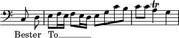 { \override Score.TimeSignature #'stencil = ##f \clef bass \cadenzaOn \autoBeamOff { c8 d \bar "|" e[ f16 e] f8[ e16 d] e8[ g c' b] \bar "|" c'[ c'] a4\trill g \bar "|" } \addlyrics { Best -- er To __ _ _ _ _ _ } }