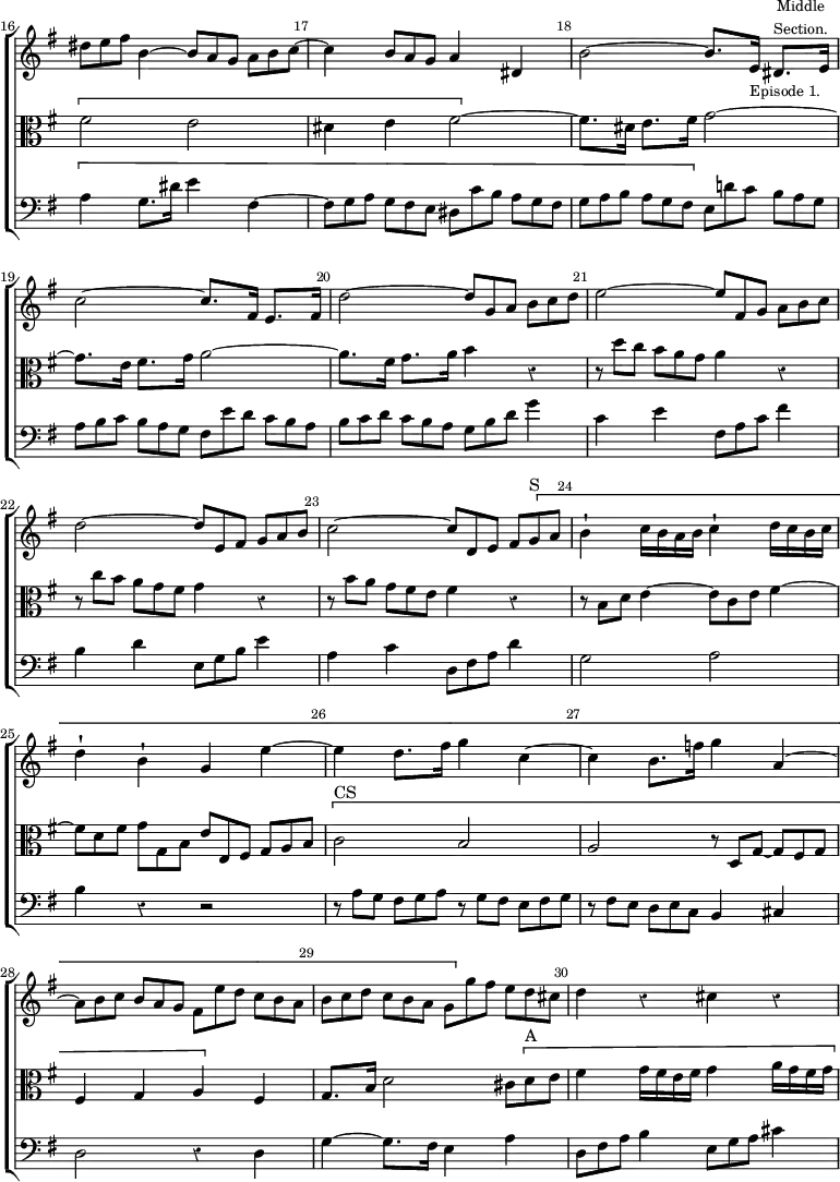 \new ChoirStaff << \override Score.Rest #'style = #'classical \override Score.BarNumber.break-visibility = ##(#f #t #t) \set Score.barNumberVisibility = #all-bar-numbers-visible \override Score.TimeSignature #'stencil = ##f \set Score.currentBarNumber = #16
  \new Staff \relative d'' { \key e \minor \time 2/2 \override TupletBracket.bracket-visibility = ##f \override TupletNumber #'stencil = ##f \bar ""
    \tuplet 3/2 { dis8 e fis } b,4 ~ \tuplet 3/2 4 { b8[ a g] a[ b c] ~ } |
    c4 \tuplet 3/2 { b8 a g } a4 dis, |
    b'2 ~ b8.[ e,16]_\markup \small "Episode 1." dis8.[^\markup \small \center-column { Middle Section. } e16] |
    c'2 ~ c8.[ fis,16] e8.[ fis16] |
    d'2 ~ \tuplet 3/2 4 { d8[ g, a] b[ c d] } |
    e2 ~ \tuplet 3/2 4 { e8[ fis, g] a[ b c] } |
    d2 ~ \tuplet 3/2 4 { d8[ e, fis] g[ a b] } |
    c2 ~ \tuplet 3/2 4 { c8[ d, e] fis[ \[ g^"S" a] } |
    b4-! c16 b a b c4-! d16 c b c | d4-! b-! g e' ~ |
    e d8. fis16 g4 c, ~ | c b8. f'16 g4 a, ~ |
    \tuplet 3/2 4 { a8[ b c] b[ a g] fis[ e' d] c[ b a] |
    b[ c d] c[ b a] g[ \] g' fis] e[ d cis] } | d4 r cis r }
  \new Staff \relative f' { \clef alto \key e \minor \override TupletBracket.bracket-visibility = ##f \override TupletNumber #'stencil = ##f 
    \[ fis2 e | dis4 e fis2 ~ \] fis8.[ dis16] e8.[ fis16] g2 ~ |
    g8.[ e16] fis8.[ g16] a2 ~ | a8.[ fis16] g8.[ a16] b4 r |
    \tuplet 3/2 4 { r8 d[ c] b[ a g] } a4 r |
    \tuplet 3/2 4 { r8 c[ b] a[ g fis] } g4 r |
    \tuplet 3/2 4 { r8 b[ a] g[ fis e] } fis4 r |
    \tuplet 3/2 { r8 b, d } e4 ~ \tuplet 3/2 { e8 c e } fis4 ~ |
    \tuplet 3/2 4 { fis8[ d fis] g[ g, b] e[ e, fis] g[ a b] } |
    \[ c2^"CS" b | a \tuplet 3/2 4 { r8 d,[ g] ~ g[ fis g] } |
    fis4 g a \] fis | g8. b16 d2 \tuplet 3/2 { cis8 \[ d^"A" e } |
    fis4 g16 fis e fis g4 a16 g fis g }
  \new Staff \relative a { \clef bass \key e \minor \override TupletBracket.bracket-visibility = ##f \override TupletNumber #'stencil = ##f
    \[ a4 g8. dis'16 e4 fis, ~ |
    \tuplet 3/2 4 { fis8[ g a] g[ fis e] dis[ c' b] a[ g fis] |
    g[ a b] a[ g fis] \] e[ d'! c] b[ a g] |
    a[ b c] b[ a g] fis[ e' d] c[ b a] |
    b[ c d] c[ b a] g[ b d] } g4 |
    c, e \tuplet 3/2 { fis,8 a c } fis4 |
    b, d \tuplet 3/2 { e,8 g b } e4 |
    a, c \tuplet 3/2 { d,8 fis a } d4 | g,2 a | b4 r r2 |
    \tuplet 3/2 4 { r8 a[ g] fis[ g a] r g[ fis] e[ fis g] |
    r fis[ e] d[ e c] } b4 cis | d2 r4 d |
    g4 ~ g8. fis16 e4 a |
    \tuplet 3/2 { d,8 fis a } b4 \tuplet 3/2 { e,8 g a } cis4 }
>>