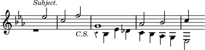 { \override Score.TimeSignature #'stencil = ##f \override Score.Rest #'style = #'classical \time 4/4 \key ees \major \relative e'' << { s2^\markup { \smaller \italic Subject. } ees c f_\markup { \smaller \italic C.S. }  g,1 aes2 bes c4 } \\ { r1 s1 r4 bes, ees des c bes aes g ees2 } >> }