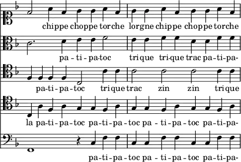 << \override Score.TimeSignature #'stencil = ##f \new Staff { \clef soprano \key f \major \time 8/4 \relative f' { f2 a4 f g g a f | g g a f g g a f } }
\addlyrics { _ chip -- pe chop -- pe tor -- che lor -- gne chip -- pe chop -- pe tor -- che }
\new Staff { \clef alto \key f \major \relative c' { c2. d4 e e f2 | e4 e f f d d f f } }
\addlyrics { _ pa -- ti -- pa -- toc tri -- que tri -- que trac pa -- ti -- pa- }
\new Staff { \clef tenor \key f \major \relative f { f4 f f f c2 c'4 c | c2 c c c4 c } }
\addlyrics { _ pa -- ti -- pa -- toc tri -- que trac zin zin tri -- que }
\new Staff { \clef tenor \key f \major c4 a f a g g f a | g g f a g g f a }
\addlyrics { la pa -- ti -- pa -- toc pa -- ti -- pa -- toc pa -- ti -- pa -- toc pa -- ti -- pa- }
\new Staff { \clef bass \key f \major f,1 r4 c f f | c c f f c c f f }
\addlyrics { _ pa -- ti -- pa -- toc pa -- ti -- pa -- toc pa -- ti -- pa- } >>