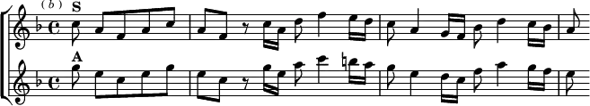  \new ChoirStaff <<
  \new Staff \relative c'' { \key f \major \time 4/4 \partial 8*5 \mark \markup \tiny { ( \italic b ) }
    c8^\markup \bold "S" a f a c | a f r c'16 a d8 f4 e16 d |
    c8 a4 g16 f bes8 d4 c16 bes | a8 }
  \new Staff \relative g'' { \key f \major
    g8^\markup \bold "A" e c e g | e c r g'16 e a8 c4 b16 a |
    g8 e4 d16 c f8 a4 g16 f | e8 } >>