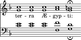 { \override Score.TimeSignature #'stencil = ##f \key d \minor << \relative c'' { \cadenzaOn <c g>1 q q <c a> <b g>\fermata } \addlyrics { ter -- ra Æ -- gyp -- ti: }
\new Staff { \clef bass \key d \minor \relative c' { <c e>1 q q <f, f'> <g d'>_\fermata } } >> }