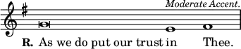 \relative g' { \key g \major \override Score.TimeSignature #'stencil = ##f \cadenzaOn g\breve e1^\markup \small \italic "Moderate Accent." fis \bar "|" } \addlyrics { \override LyricText.self-alignment-X = #LEFT \set stanza = #"R." "As we do put our trust" in Thee. }