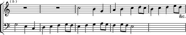 \new ChoirStaff << \override Score.TimeSignature #'stencil = ##f 
  \new Staff \relative c'' { \key c \major \time 2/2 \mark \markup \tiny { (\italic"b") }
    R1*2 c2 b4 g | a b c d8 c | b4 c d e8 d_"&c." }
  \new Staff \relative g { \key c \major \clef bass
    g2 e4 c | d e f g8 f | e4 f g a8 g | f4 g8 f e2 | s1 } >>