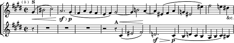  \new ChoirStaff << \override Score.Rest #'style = #'classical \override Score.BarNumber #'break-visibility = #'#(#f #f #f)
  \new Staff \relative g' { \key cis \minor \time 2/2 \partial 4 \mark \markup \tiny { ( \italic b ) }
    gis4^\markup \bold "S"^\(\< | bis2 cis\) |
    a2.\sf\> gis4\p_\( fis a gis fis | e fis\) gis2 ~ |
    gis4 b!2 a4 ~ | a eis^\( fis a | g eis2 eis'4\) |
    fis2 e!4 dis!_"&c." }
  \new Staff \relative c' { \key cis \minor r4 R1*3
    r2 r4^\markup \bold "A" cis^\<_\( | eis2 fis\!\) |
  %bass clef is wrong on last line of this snippet
    d2.\sf\> cis4\p_\( | b d cis b | a b cis\) bis } >>