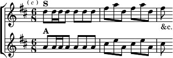  \new ChoirStaff <<
  \new Staff \relative d'' { \key d \major \time 6/8 \mark \markup \tiny { ( \italic c ) }
    d8^\markup \bold "S" d16 d d8 d d d |
    fis a d, fis a d, | fis_"&c." }
  \new Staff \relative a' { \key d \major
    a8^\markup \bold "A" a16 a a8 a a a |
    cis e a, cis e a, | cis } >>