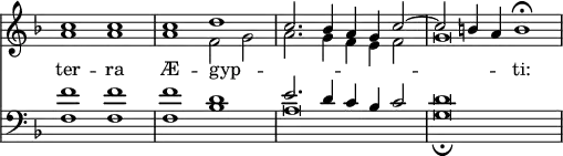 { \override Score.TimeSignature #'stencil = ##f \time 2/1 \key d \minor << \relative c'' << { c1 c c d c2. bes4 a g c2 ~ c b4 a b1\fermata } \\ { a a a f2 g a2. g4 f e f2 g\breve } >>
\new Lyrics \lyricsto "1" { ter -- ra Æ -- gyp -- _ _ _ _ _ _ _ ti: }
\new Staff { \clef bass \key d \minor \relative f' << { f1 f f d e2. d4 c bes c2 d\breve } \\ { f,1 f f bes a\breve g\fermata } >> } >> }