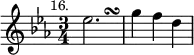 { \relative e'' { \key ees \major \time 3/4 \mark \markup \small "16."
 ees2.*2/3 s2.*1/3\turn | g4 f d } }