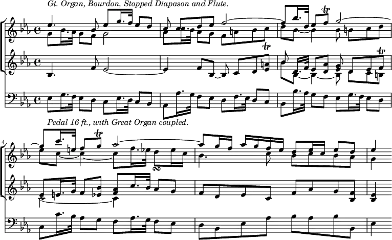 { \time 4/4
 << \new ChoirStaff << \new Staff { \clef treble \key ees \major \relative e'' 
   << { ees4.^\markup { \italic "Gt. Organ, Bourdon, Stopped Diapason and Flute." } bes8 ees[ g16. f32] ees8[ d] |
        c c[ d ees] f2 ~ | f8[ bes16. d,32] ees8[ f]\trill g2 ~ |
        g8[ c16. e,32] f8[ g]\trill aes2 ~ | aes8[ g16 f] aes[ g f ees] d8[ ees16 c] ees8[ d] | ees4 }
     \\
      { g,8[ bes16. aes32] g8[ f] g2 | aes8[ c16. bes32] aes8[ g] f a] bes c_\trill] |
        d[ bes] ~ bes4 bes8 b[ c d] | ees[ c] ~ c4 ~ c8[ f16. ees32] d8_\turn[ ees16 c] |
        bes4. c8 bes[ c bes aes] | g4 }
    >> }
    \new Staff { \clef treble \key ees \major \relative b
      { bes4. f'8 ees2 ~ | ees4 f8[ bes,] ~ bes c[ d <ees a>] |
        << \relative b' { bes d,16.[ f32] ees8[ <aes d,>] <g ees> d[ ees f]\trill |
             ees[ e16. g32] f8[ <bes ees,>] <aes f>[ c16. bes32] aes8[ g] | }
          \\
           { bes'8 bes, ~ bes4 ~ bes8 d[ c b] | c2 ~ c4 s | } 
        >> f8[ d ees c] f[ aes g <f bes,>] | <ees bes>4 } } 
    >>
\new Staff { \clef bass \key ees \major \relative e
   { ees8[_\markup { \italic "Pedal 16 ft., with Great Organ coupled." } g16. f32] ees8[ d] c[ ees16. d32] c8[ bes] |
     aes[ aes'16. g32] f8[ ees] d[ f16. ees32] d8[ c] | bes[ bes'16. aes32] g8[ f] ees[ g16. f32] ees8[ d] |
     c[ c'16. bes32] aes8[ g] f[ aes16. g32] f8[ ees] | d[ bes ees aes] bes[ aes bes bes,] | ees4 }
 }
 >>
}