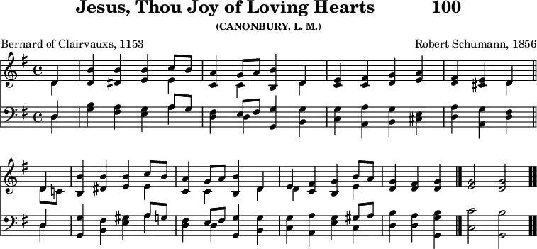 \version "2.16.2" 
\header { tagline = ##f title = \markup { "Jesus, Thou Joy of Loving Hearts" "          " "100" } subsubtitle = "(CANONBURY. L. M.)" composer = "Robert Schumann, 1856" poet = "Bernard of Clairvauxs, 1153" }
\score { << << \new Staff \with {midiInstrument = #"church organ"} { \key g \major \time 4/4 \partial 4 \relative d' {
  << { d4 } \\ { d } >> |
  <b' d,>4 <b dis,> <b e,> << { c8 b } \\ { e,4 } >> |
  <a c,>4 << { g8 a } \\ { c,4 } >> <b' b,>4 << { d,4 } \\ { d } >> |
  <e c>4 <fis c> <g d> <a e> | <fis d> <e cis> << { d4 } \\ { d } >> \bar"||" \break
  << { d4 } \\ { d8 c! } >> |
  <b' b,>4 <b dis,> <b e,> << { c8 b } \\ { e,4 } >> |
  <a c,>4 << { g8 a } \\ { c,4 } >> <b' b,>4 << { d,4 } \\ { d } >> |
  << { e4 } \\ { d } >> <fis c>4 <g b,> << { b8 a } \\ { e4 } >> |
  <g d>4 <fis d> <g d> \bar "|." 
  \cadenzaOn <g e>2 <g d> \bar ".." } }
\new Staff \with {midiInstrument = #"church organ"} { \clef bass \key g \major \relative d {
  << { d4 } \\ { d } >> |
  <b' g> 4 <a fis> <g e> << { a8 g } \\ { a4 } >> |
  <fis d>4 << { e8 fis } \\ { d4 } >> <g g,>4 <g b,> |
  <g c,> <a a,> <g b,> <e cis> |
  <a d,> <g a,> <fis d>
  << { d4 } \\ { d } >> |
  <g g,>4 <fis b,> <gis e> << { a8 g } \\ { a4 } >> | 
  <fis d>4 << { e8 fis } \\ { d4 } >> <g g,>4 <g b,> |
  <g c,> <a a,> <g e> << { gis8 a } \\ { c,4 } >> |
  <b' d,>4 <a d,> <b g g,>
  <c c,>2 <b g,>
  } } >> >>
\layout { indent = #0 }
\midi { \tempo 4 = 100 } }
