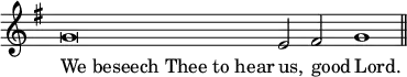 \relative g' { \override Score.TimeSignature #'stencil = ##f \time 4/1 \key g \major g\breve e2 fis g1 \bar "||" } \addlyrics { \override LyricText.self-alignment-X = #LEFT "We beseech Thee to hear" us, good Lord. }