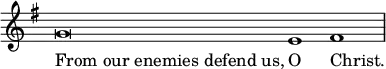 \relative g' { \key g \major \override Score.TimeSignature #'stencil = ##f \cadenzaOn g\breve e1 fis \bar "|" } \addlyrics { \override LyricText.self-alignment-X = #LEFT "From our enemies defend us," O Christ. }