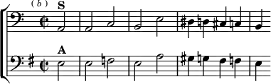  \new ChoirStaff <<
  \new Staff \relative a, { \clef bass \key a \minor \time 2/2 \partial 2 \mark \markup \tiny { (\italic"b") }
    a2^\markup \bold "S" | a c | b e | dis4 d cis c | b }
  \new Staff \relative e { \clef bass \key e \minor
    e2^\markup \bold "A" | e f | e a | gis4 g fis f | e } >>