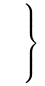 \scriptstyle {\left.{\begin{matrix}\ \\\\\ \ \end{matrix}}\right\}\,}