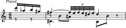 { \relative d''' { \time 6/8 \mark \markup \small \italic "Played." \partial 4
<< { d16 aes b gis | fis4 ~ \tuplet 6/4 { fis32 e fis e dis e } dis4 } \\
   { r8 r cis,4. b8_. b'_. b\rest } \\
   { \stemDown s4 b8\rest b ais } >> } }