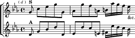  \new ChoirStaff <<
  \new Staff \relative g' { \key c \minor \time 4/4 \partial 8*5 \mark \markup \tiny { ( \italic d ) }
    g8^\markup \bold "S" c ees g g, |
    aes g' f a, b16 aes' g f ees_"&c." }
  \new Staff \relative d' { \key c \minor
    d8^\markup \bold "A" g bes d d, |
    ees d' c e, fis16 ees' d c bes } >>