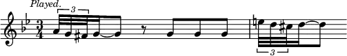 { \relative a' { \key g \minor \time 3/4 \mark \markup \small \italic "Played."
 \tuplet 3/2 { a32[ g fis } g16 ~ g8] r g[ g g] |
 \tuplet 3/2 { e'32[ d cis } d16 ~ d8] } }