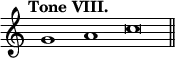 { \override Score.TimeSignature #'stencil = ##f \tempo "Tone VIII." \cadenzaOn g'1 a' \bar ":" c''\breve \bar "||" }