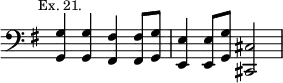 { \clef bass \key g \major \time 2/2 \override Score.TimeSignature #'stencil = ##f \mark \markup \small "Ex. 21."
 <g g,>4 q <fis fis,> q8 <g g,> | <e e,>4 q8 <g g,> <cis cis,>2 }