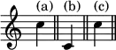 { \override Score.TimeSignature #'stencil = ##f c''4^"(a)" \bar "||" c'^"(b)" \bar "||" c''^"(c)" \bar "||" }