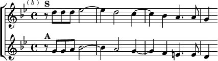  \new ChoirStaff <<
  \new Staff \relative d'' { \key g \minor \time 4/4 \mark \markup \tiny { ( \italic b ) }
    r8^\markup \bold "S" d d d ees2 ~ | ees4 d2 c4 ~ |
    c bes a4. a8 | g4 }
  \new Staff \relative g' { \key g \minor
    r8^\markup \bold "A" g g a bes2 ~ | bes4 a2 g4 ~ |
    g f e4. e8 | d4 } >>