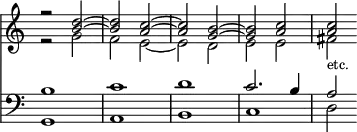 { \override Score.TimeSignature #'stencil = ##f
  \time 4/4
  << \clef treble {
   <<
    { r2 <d'' b'> ~ | <d'' b'> <c'' a'> ~ | <c'' a'> <b' g'> ~ | <b' g'> <c'' a'> | <c'' a'> }
     \\
    { r2 g' | f' e' ~ | e' d' | e' e' | fis'_\markup { \smaller etc. } }
   >> }
 \new Staff { \clef bass
  <<
    { b1 | c' | d' | c'2. b4 | a2 }
     \\
    { g,1 | a, | b, | c | d2 }
    >> }
  >> 
}