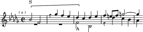  \new Staff \relative b' { \key bes \minor \time 2/2 \mark \markup \tiny { (\italic"a") } \override Score.Rest #'style = #'classical <<
  { \[ bes2^"S" f | r4 ges' f ees | des \] c des ees |
    f e8 f g2 ~ | g4 } \\
  { R1 R1 | f,2_"A" bes, | r4 des' c bes | aes } >> }