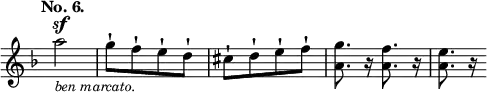 { \override Score.TimeSignature #'stencil = ##f \time 2/4 \key d \minor \tempo "No. 6." \relative a'' { a2^\sf_\markup { \smaller \italic "ben marcato." } | g8-![ f-! e-! d-!] | cis-![ d-! e-! f-!] | <g a,>8. r16 <f a,>8. r16 <e a,>8. r16 } }