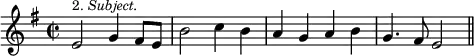 { \time 2/2 \key e \minor \relative e' { e2^\markup { \smaller { 2. \italic Subject. } } g4 fis8 e b'2 c4 b a g a b g4. fis8 e2 \bar "||" } }